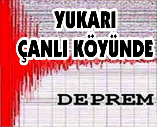 YUKARI ÇANLI KÖYÜ’NDE DEPREM