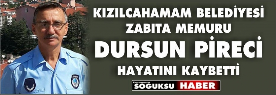 ZABITA MEMURU DURSUN PİRECİ VEFAT ETTİ