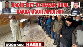 HASAN ÜNAL VE KADİR İSET SON YOLCULUKLARINI UĞURLANDI